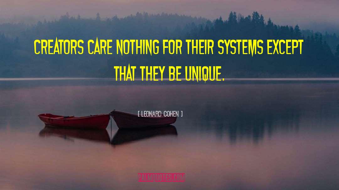 Leonard Cohen Quotes: Creators care nothing for their