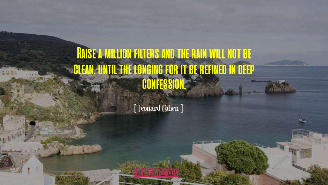 Leonard Cohen Quotes: Raise a million filters and