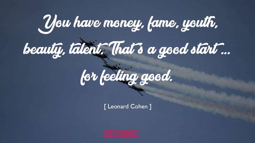 Leonard Cohen Quotes: You have money, fame, youth,