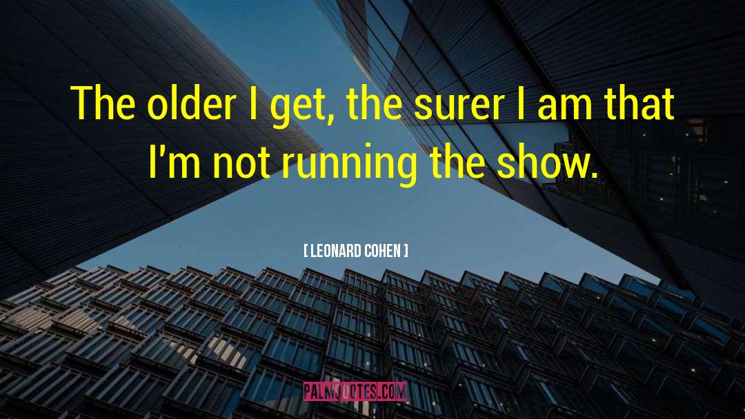 Leonard Cohen Quotes: The older I get, the