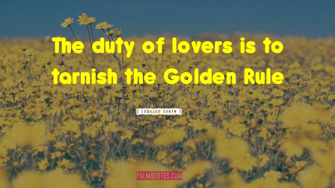 Leonard Cohen Quotes: The duty of lovers is