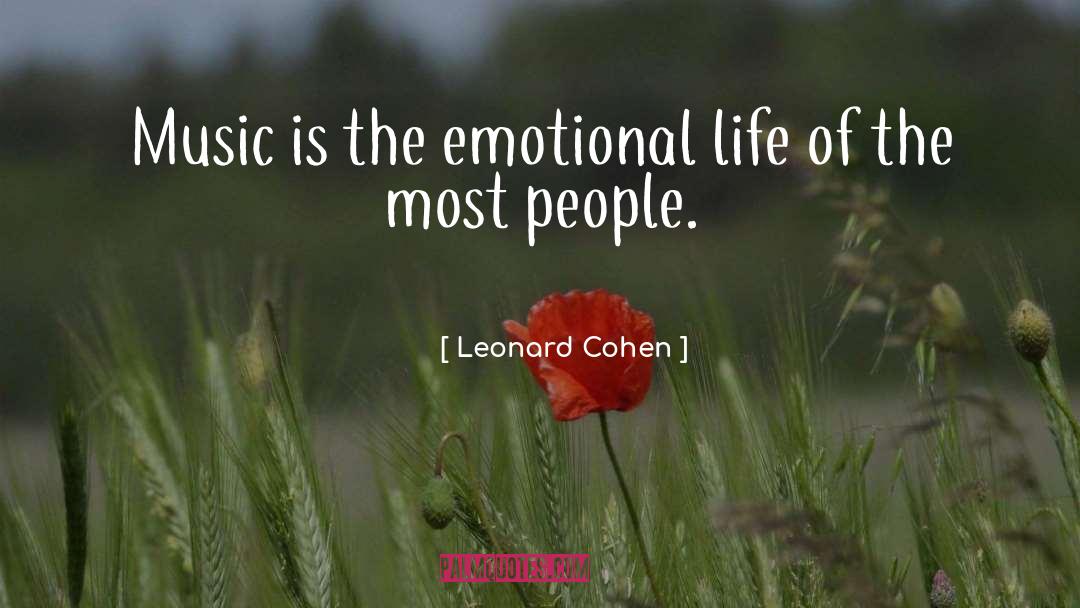 Leonard Cohen Quotes: Music is the emotional life