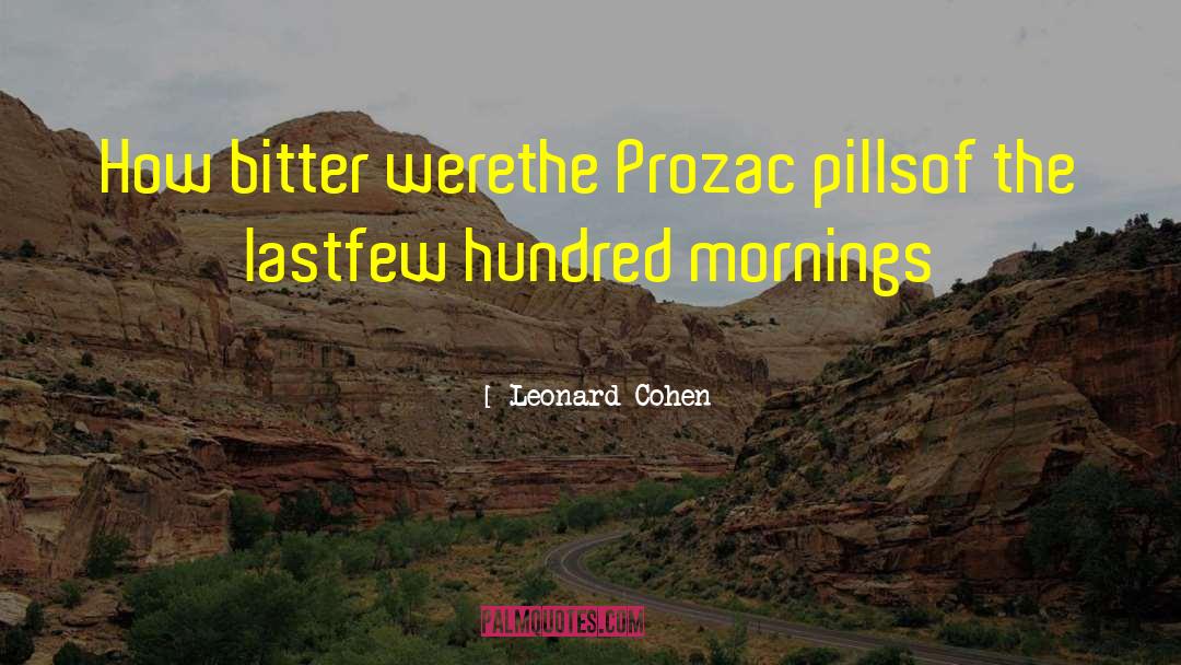 Leonard Cohen Quotes: How bitter were<br>the Prozac pills<br>of