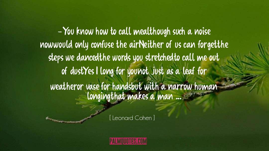 Leonard Cohen Quotes: -You know how to call