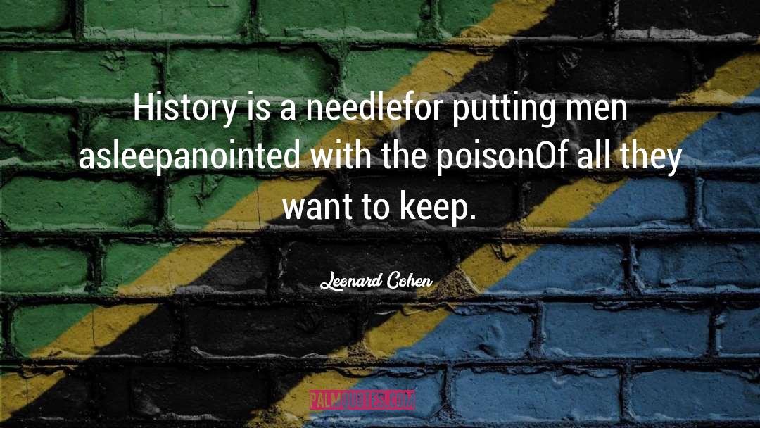 Leonard Cohen Quotes: History is a needle<br>for putting