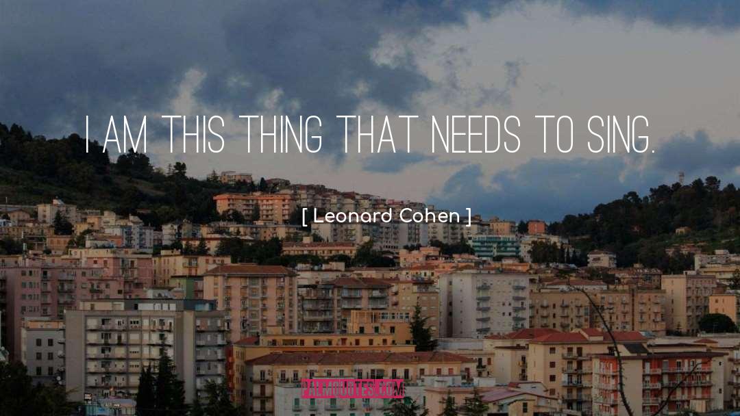 Leonard Cohen Quotes: I am this thing that