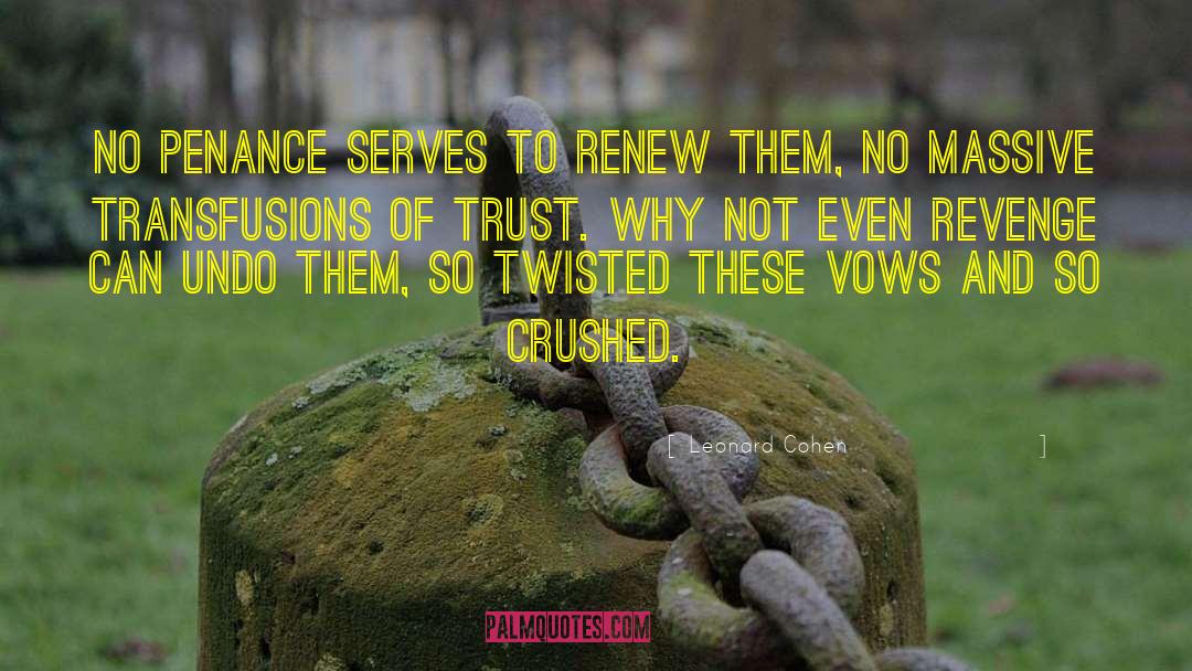 Leonard Cohen Quotes: No penance serves to renew