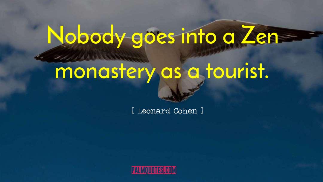 Leonard Cohen Quotes: Nobody goes into a Zen