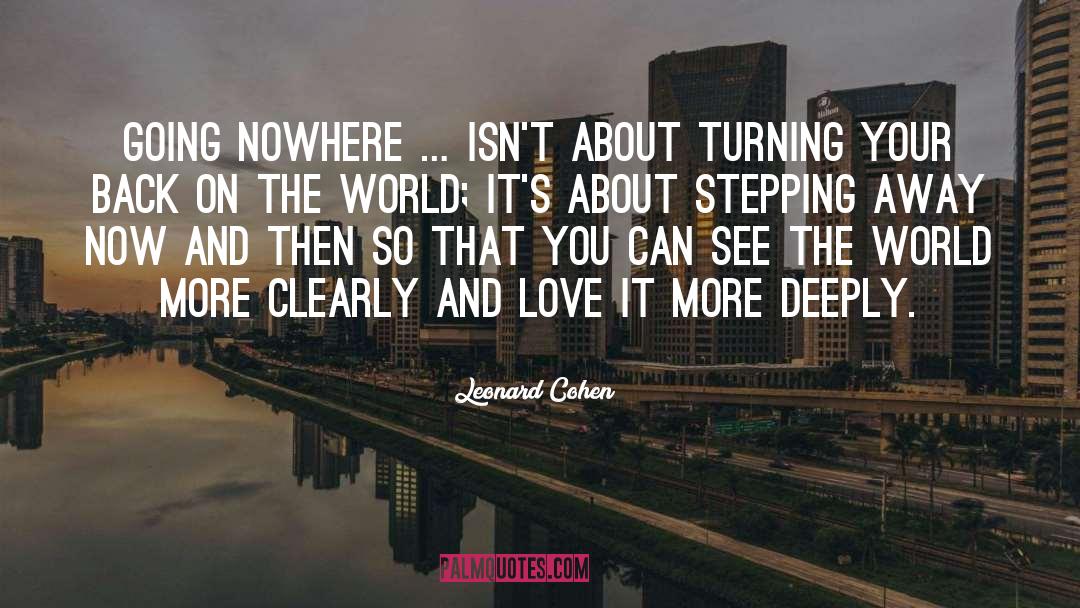 Leonard Cohen Quotes: Going nowhere … isn't about