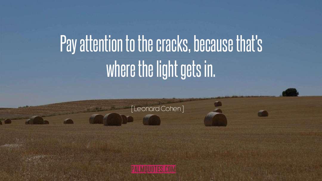 Leonard Cohen Quotes: Pay attention to the cracks,