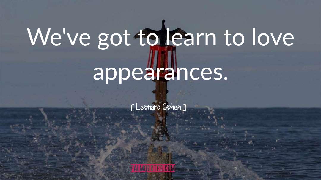 Leonard Cohen Quotes: We've got to learn to