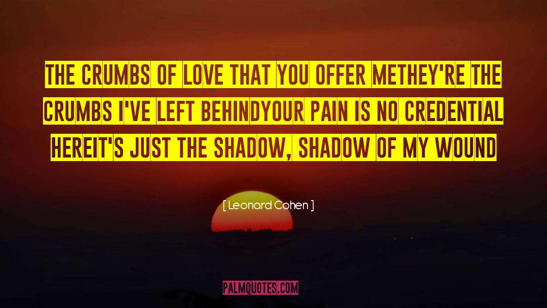 Leonard Cohen Quotes: The crumbs of love that