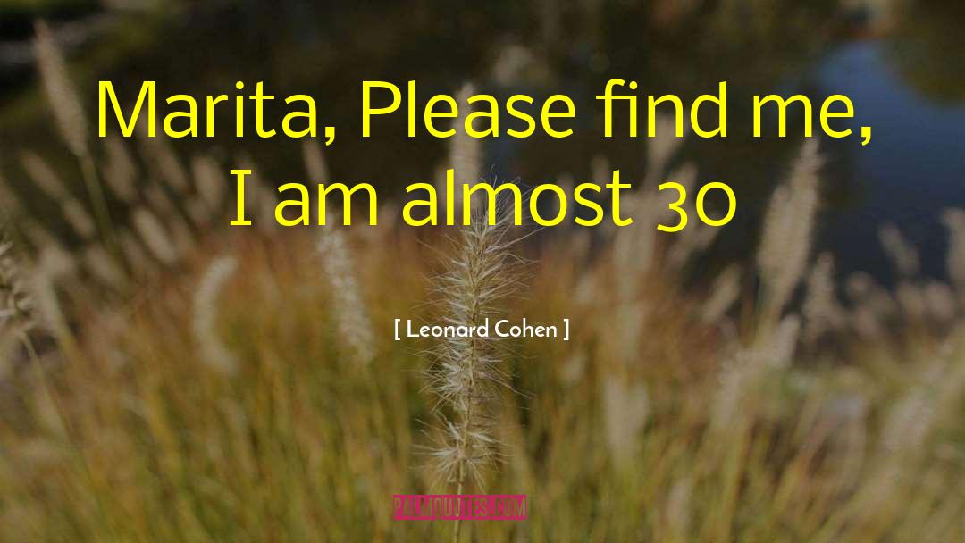 Leonard Cohen Quotes: Marita, <br />Please find me,