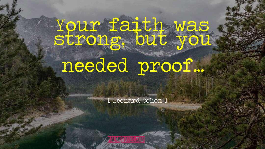 Leonard Cohen Quotes: Your faith was strong, but
