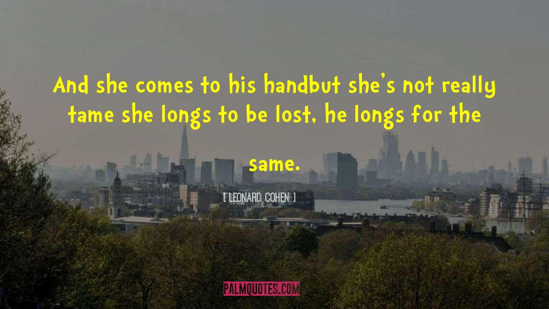 Leonard Cohen Quotes: And she comes to his