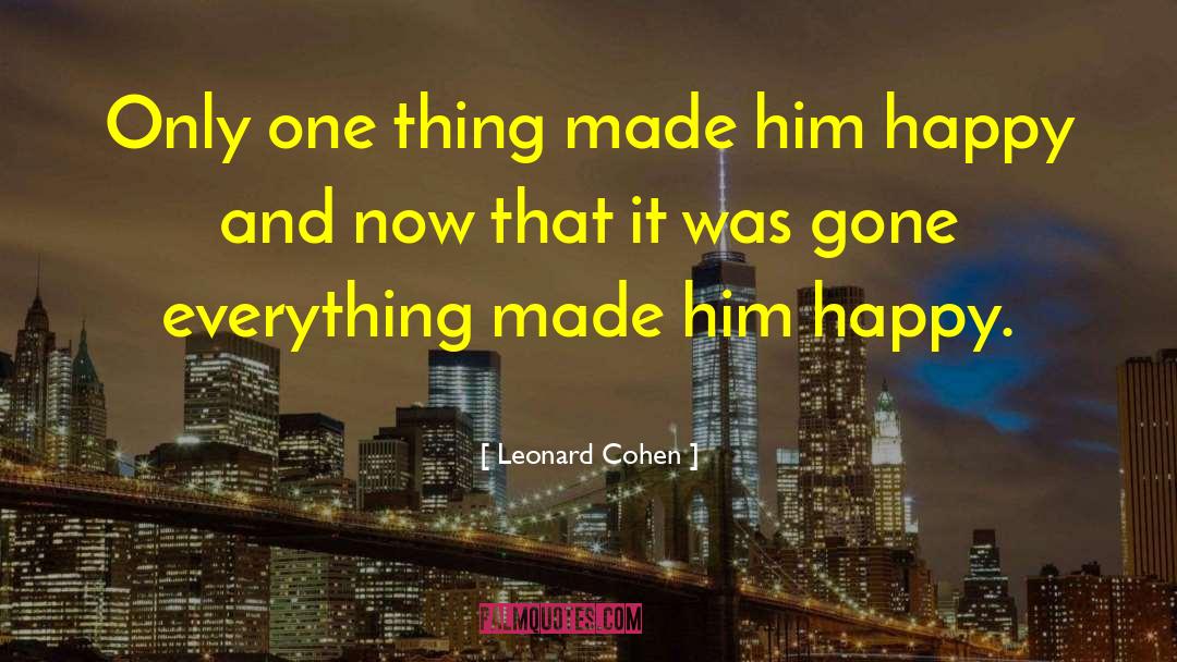 Leonard Cohen Quotes: Only one thing made him