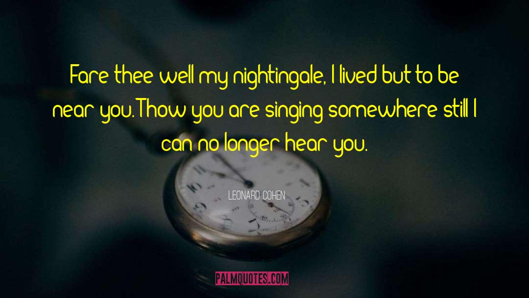 Leonard Cohen Quotes: Fare thee well my nightingale,