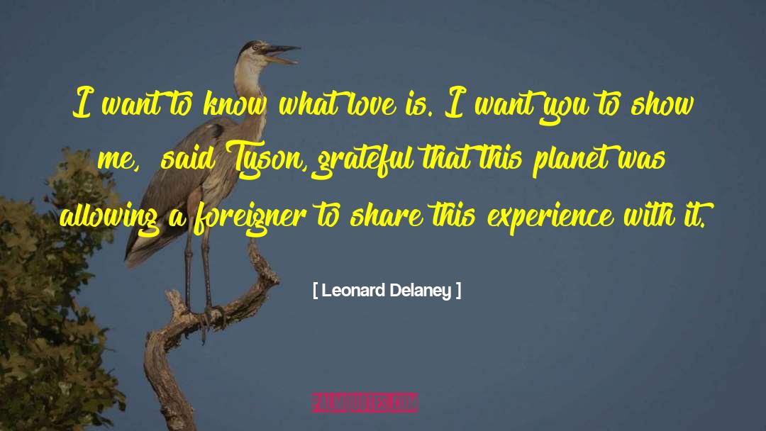 Leonard Delaney Quotes: I want to know what