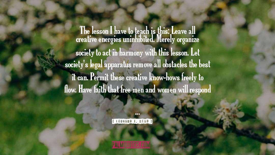 Leonard E. Read Quotes: The lesson I have to