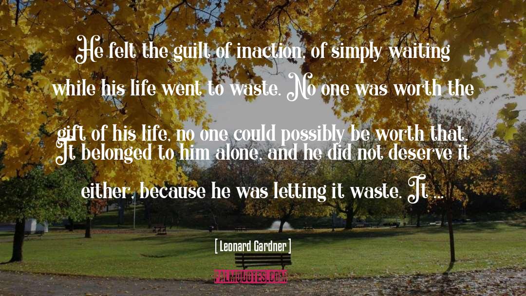 Leonard Gardner Quotes: He felt the guilt of