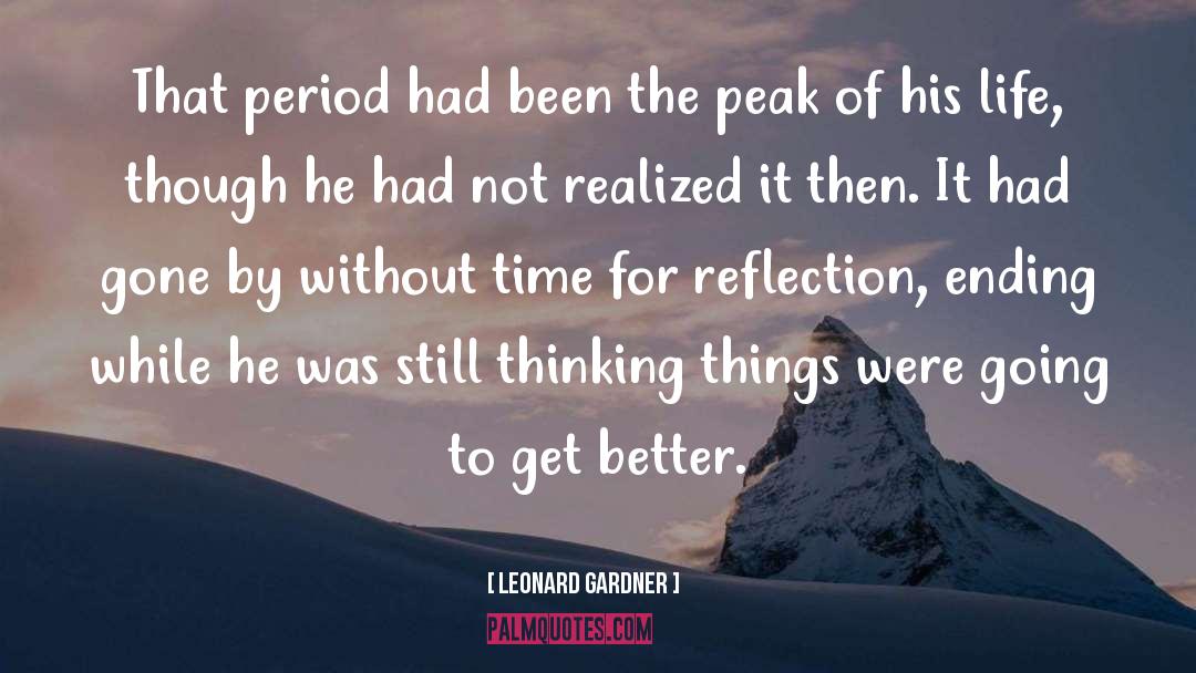 Leonard Gardner Quotes: That period had been the