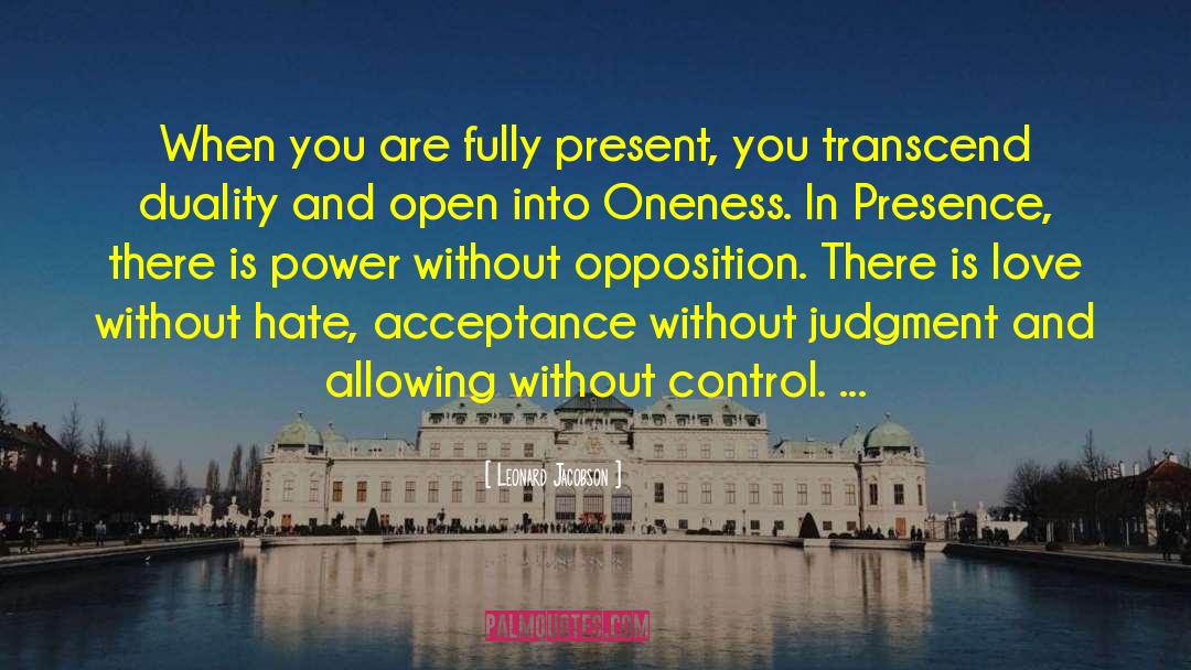 Leonard Jacobson Quotes: When you are fully present,