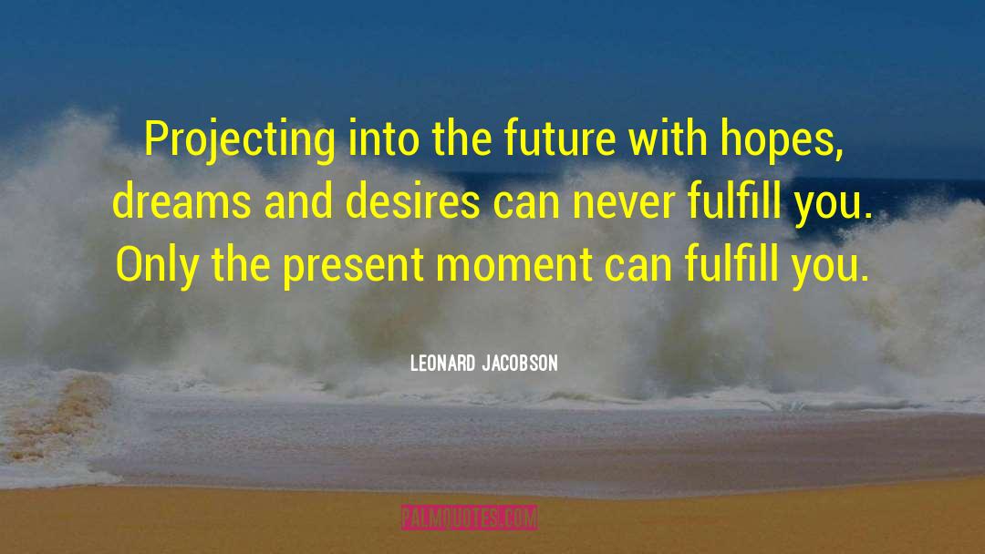 Leonard Jacobson Quotes: Projecting into the future with