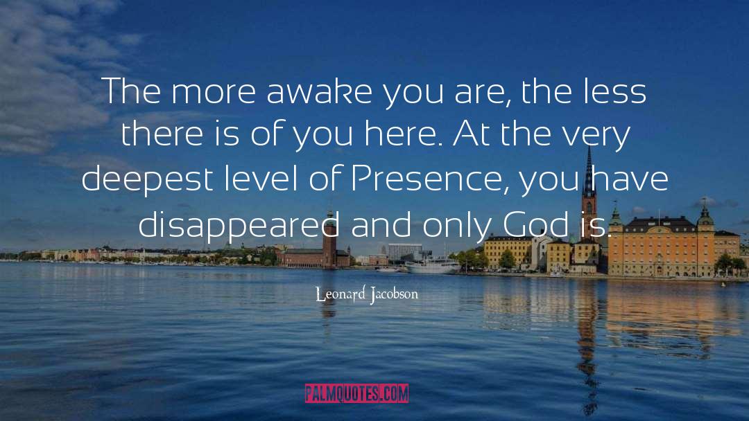 Leonard Jacobson Quotes: The more awake you are,