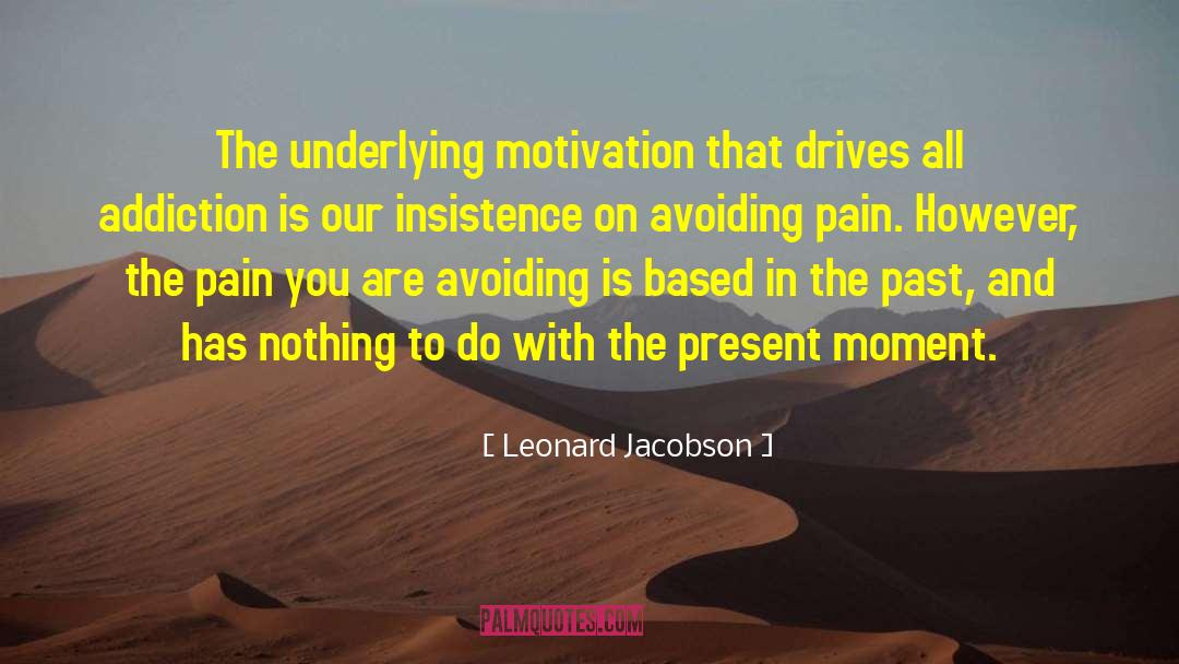 Leonard Jacobson Quotes: The underlying motivation that drives