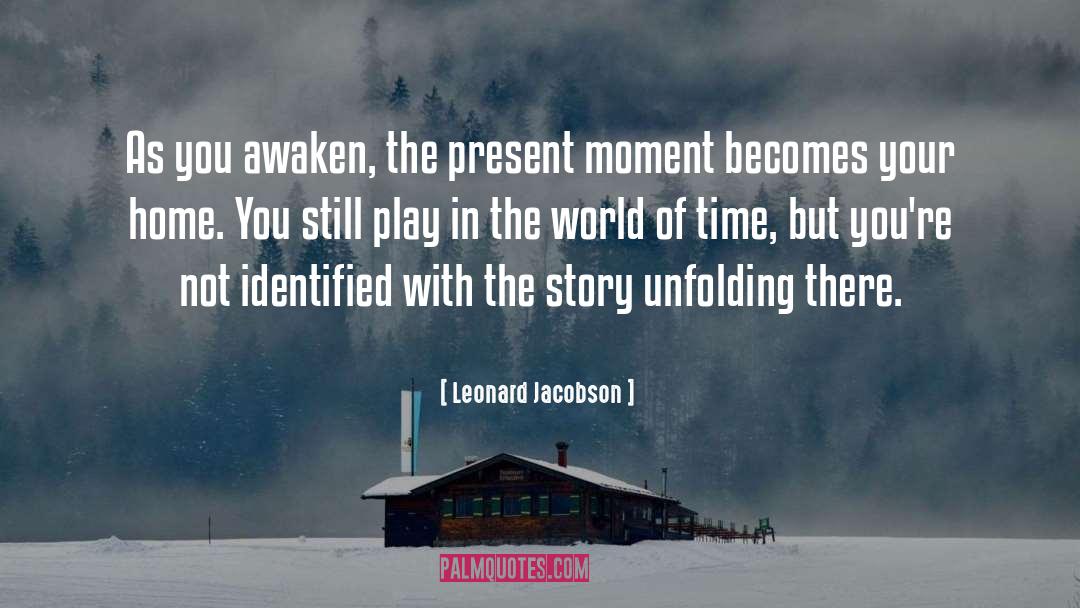 Leonard Jacobson Quotes: As you awaken, the present