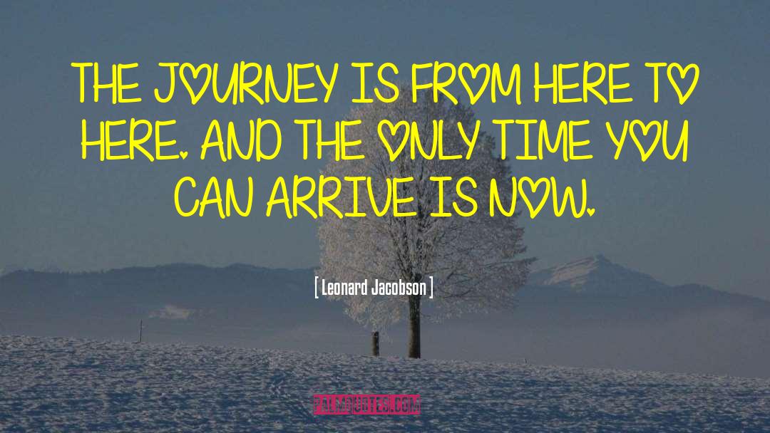 Leonard Jacobson Quotes: THE JOURNEY IS FROM HERE