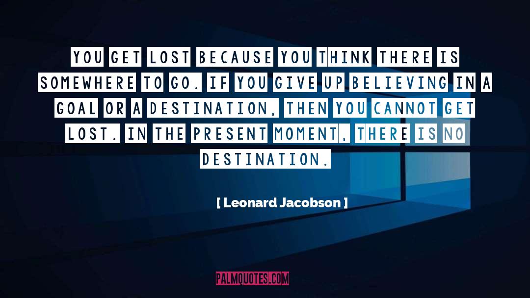 Leonard Jacobson Quotes: You get lost because you