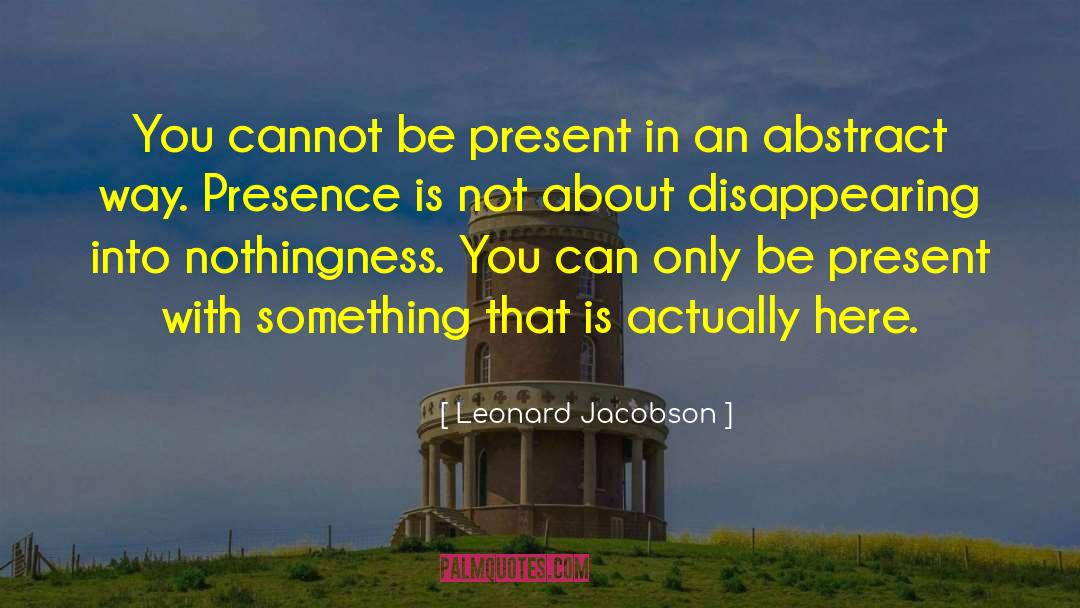 Leonard Jacobson Quotes: You cannot be present in