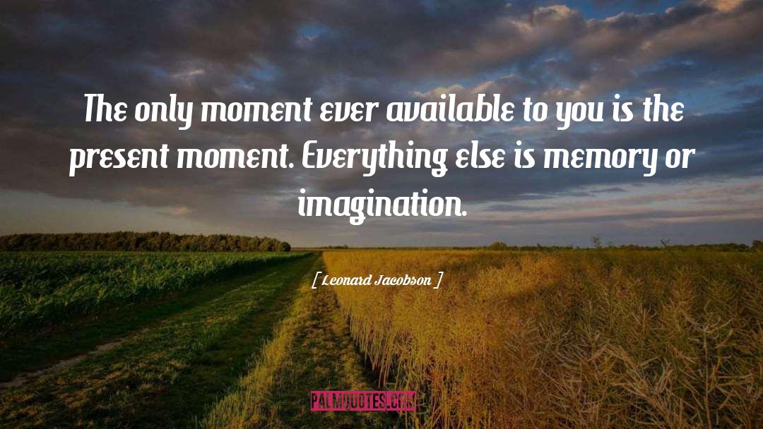 Leonard Jacobson Quotes: The only moment ever available
