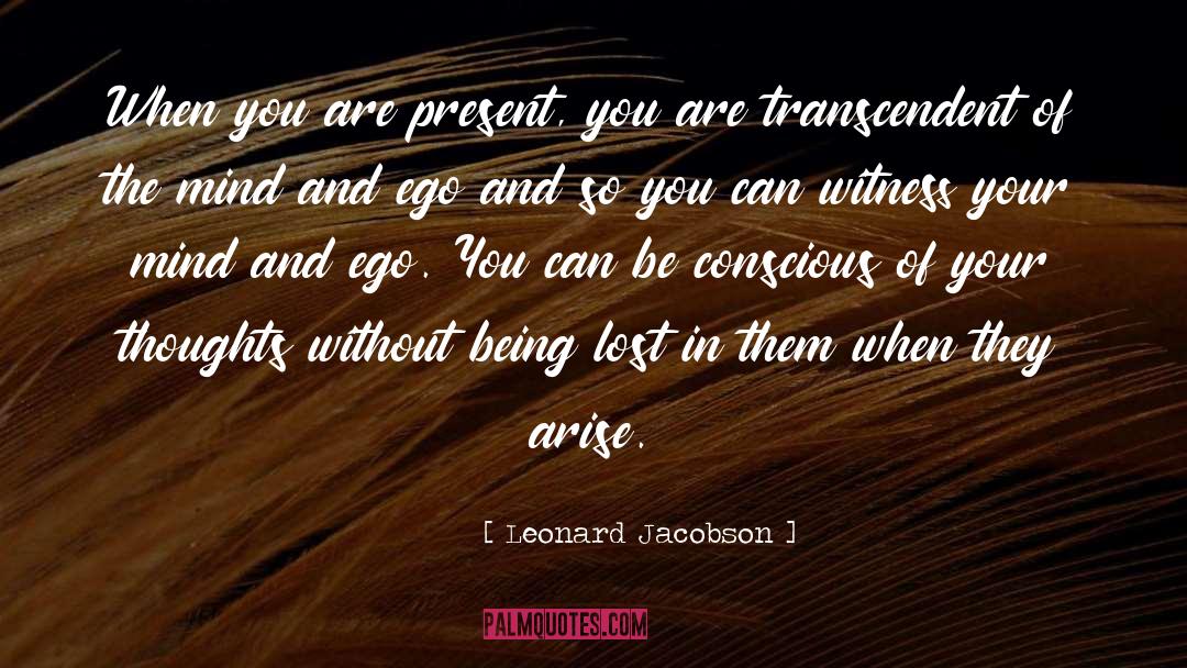 Leonard Jacobson Quotes: When you are present, you
