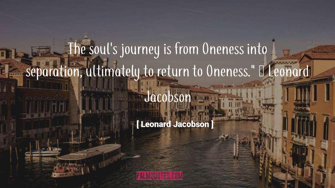 Leonard Jacobson Quotes: The soul's journey is from