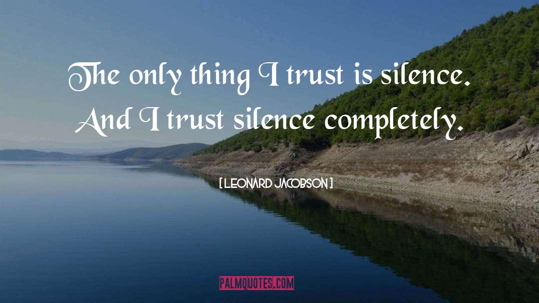 Leonard Jacobson Quotes: The only thing I trust