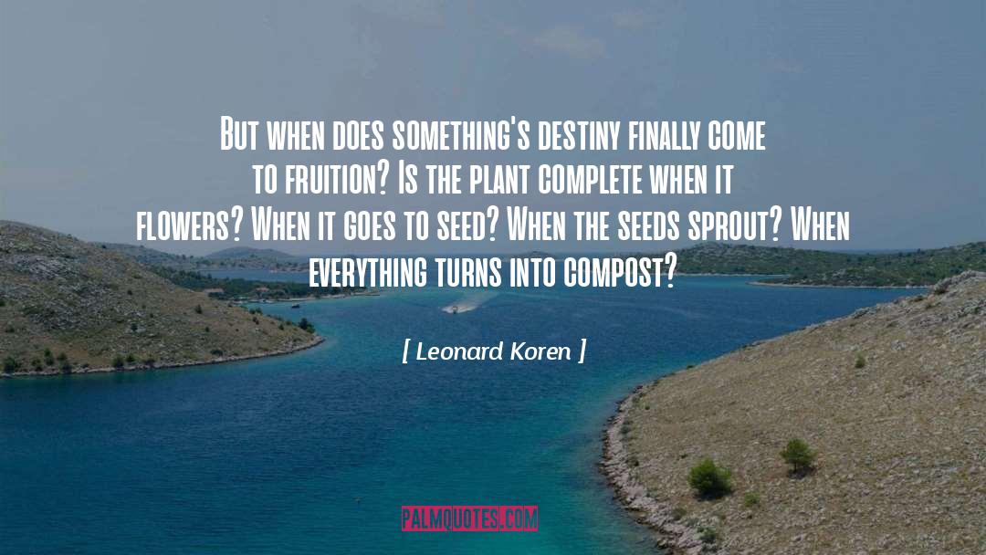 Leonard Koren Quotes: But when does something's destiny