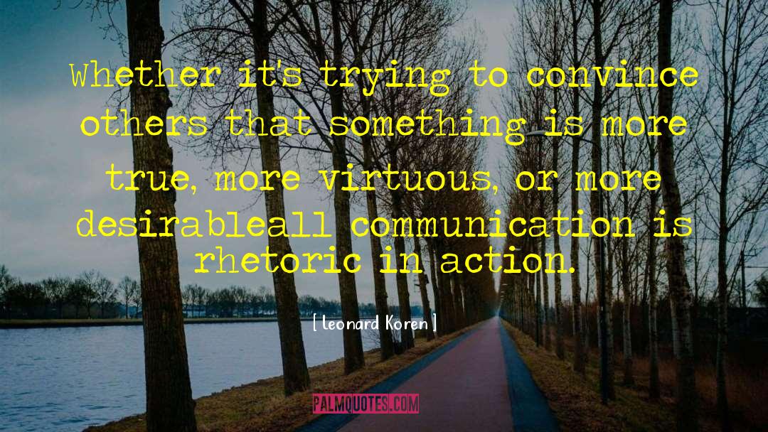 Leonard Koren Quotes: Whether it's trying to convince