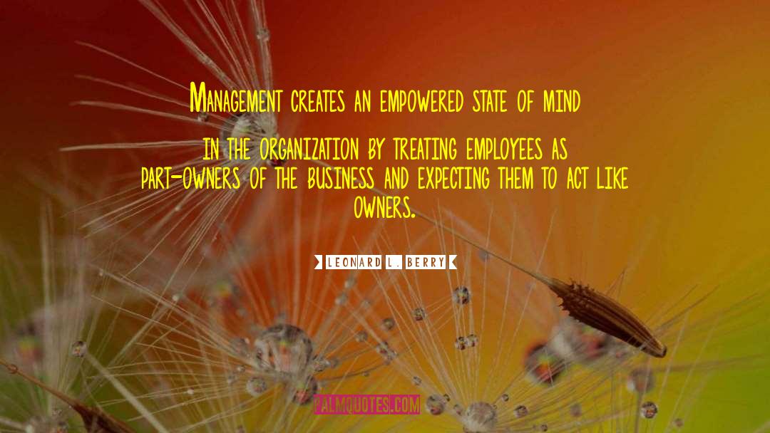 Leonard L. Berry Quotes: Management creates an empowered state