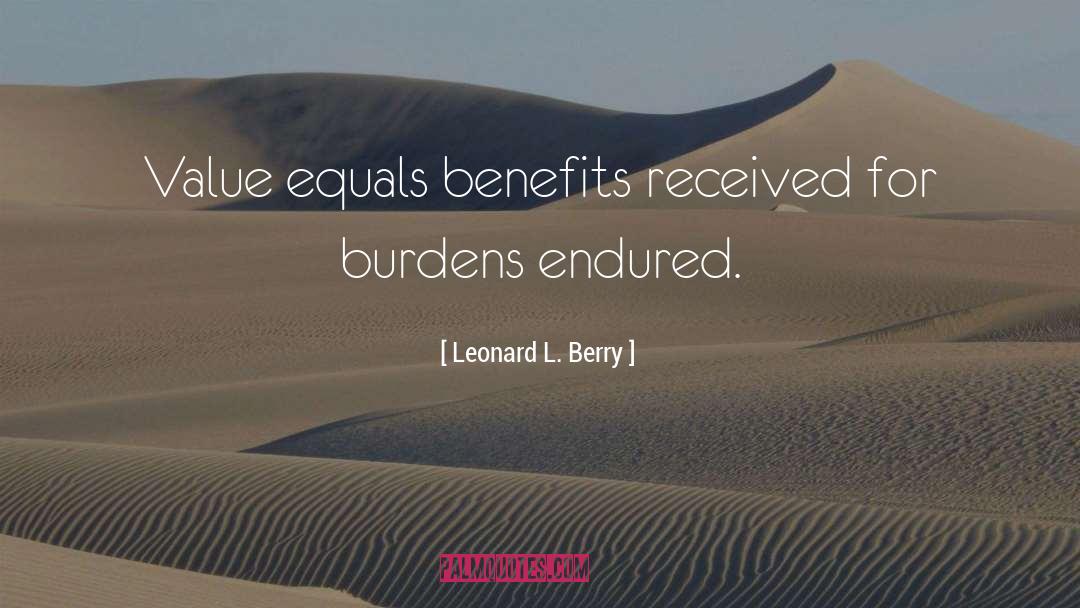 Leonard L. Berry Quotes: Value equals benefits received for