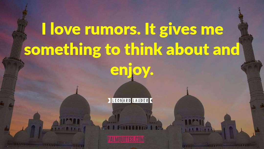 Leonard Lauder Quotes: I love rumors. It gives