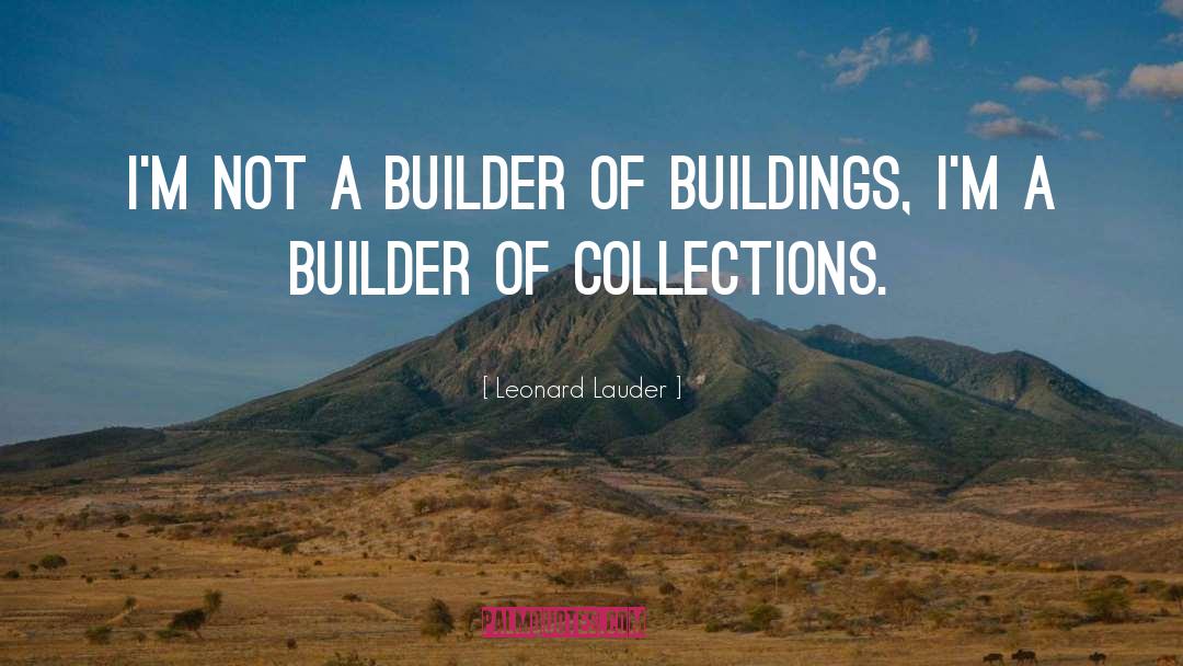 Leonard Lauder Quotes: I'm not a builder of