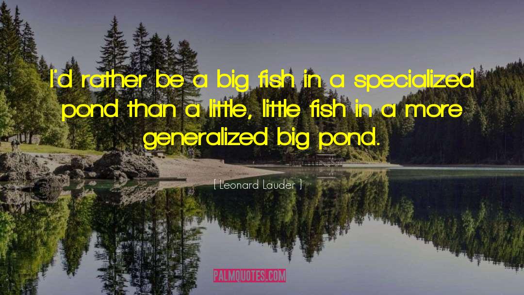 Leonard Lauder Quotes: I'd rather be a big