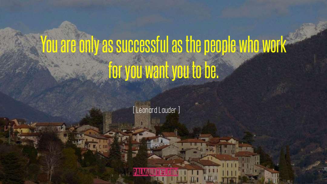 Leonard Lauder Quotes: You are only as successful