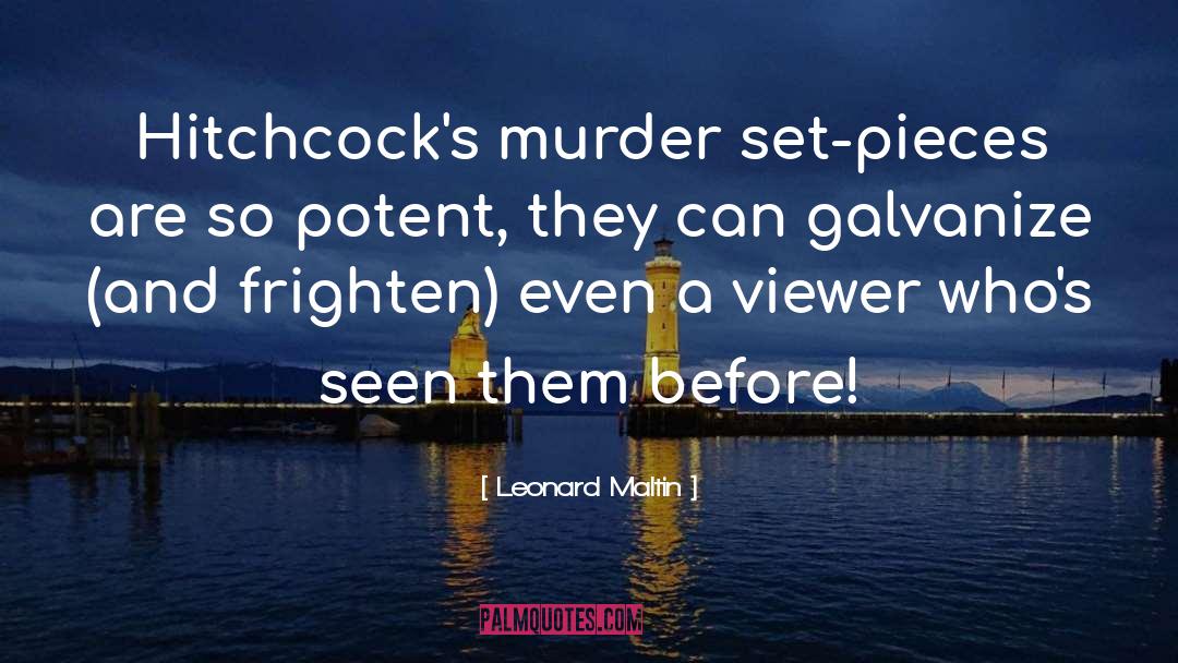 Leonard Maltin Quotes: Hitchcock's murder set-pieces are so