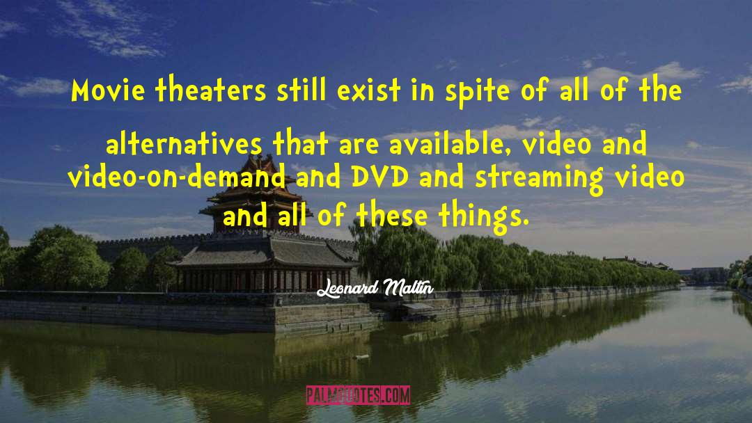 Leonard Maltin Quotes: Movie theaters still exist in