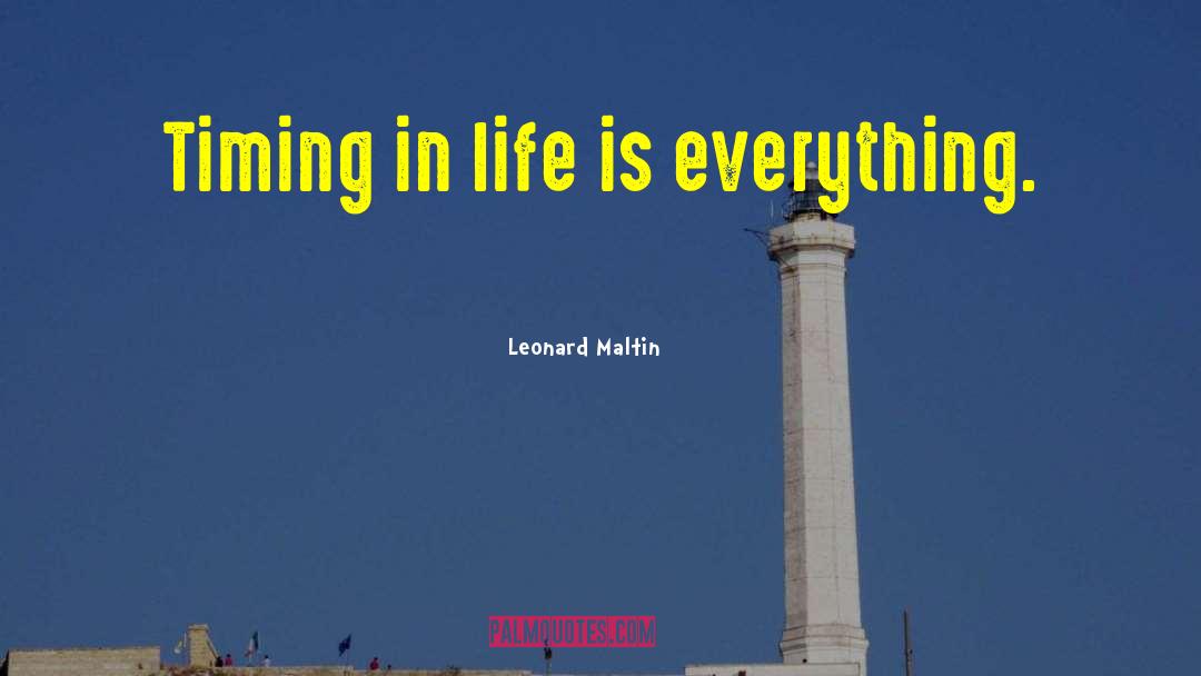 Leonard Maltin Quotes: Timing in life is everything.