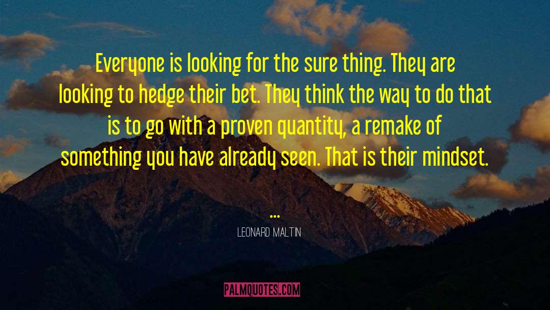 Leonard Maltin Quotes: Everyone is looking for the