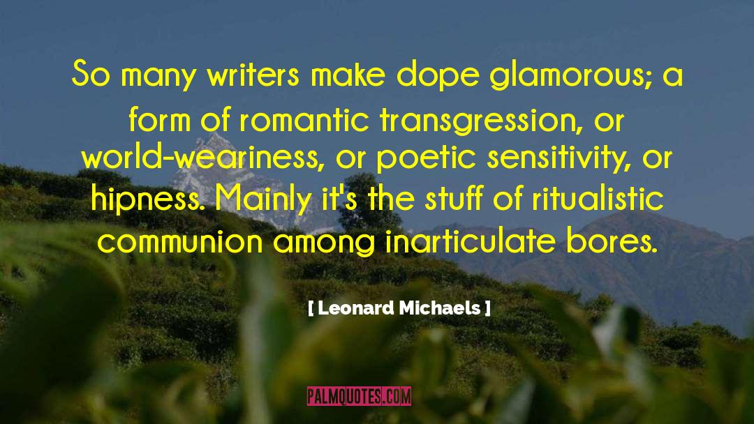 Leonard Michaels Quotes: So many writers make dope